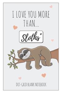 Dot-Grid Blank Notebook - I Love You More Than ... Sloths