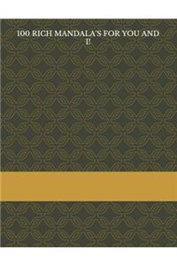 100 Rich Mandala's for You and I!