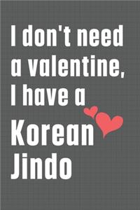 I don't need a valentine, I have a Korean Jindo