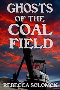 Ghosts Of The Coal Field