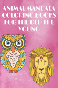 Animal Mandala Coloring Books for the Old the Young