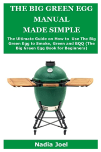 The Big Green Egg Manual Made Simple