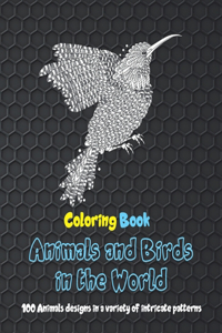 Animals and Birds in the World - Coloring Book - 100 Animals designs in a variety of intricate patterns