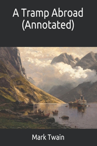A Tramp Abroad (Annotated)