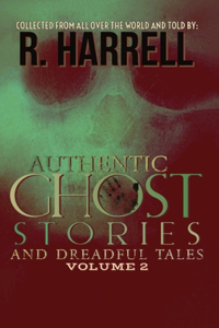 Authentic Ghost Stories And Dreadful Tales