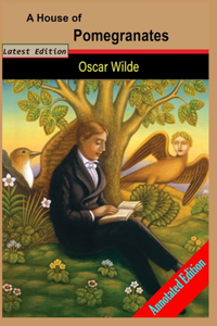 A House of Pomegranates A Short Stories By "Oscar Wilde" (Annotated Edition)