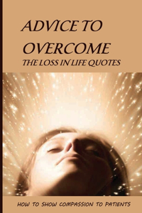 Advice To Overcome The Loss In Life Quotes