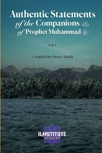 Authentic Statements of the Companions of Prophet Muhammad (Volume 1)