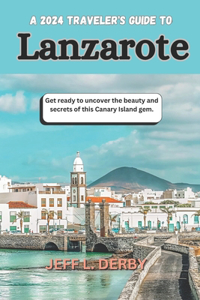 A 2024 Traveler's Guide to Lanzarote