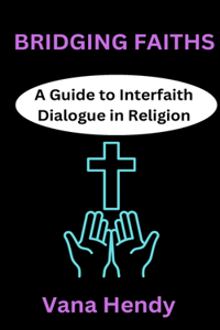 Bridging Faiths: A Guide to Interfaith Dialogue in Religion