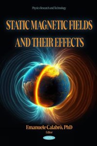 Static Magnetic Fields and their Effects (Physics Research and Technology)