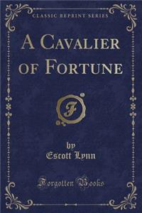 A Cavalier of Fortune (Classic Reprint)