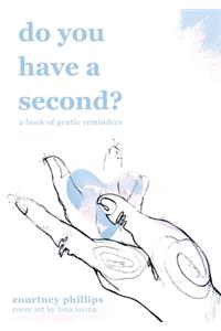 do you have a second?: A book of gentle reminders