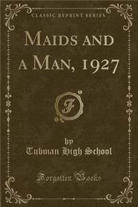 Maids and a Man, 1927 (Classic Reprint)