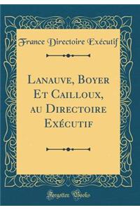 Lanauve, Boyer Et Cailloux, Au Directoire ExÃ©cutif (Classic Reprint)