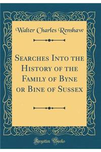 Searches Into the History of the Family of Byne or Bine of Sussex (Classic Reprint)