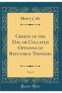 Creeds of the Day, or Collated Opinions of Reputable Thinkers, Vol. 2 (Classic Reprint)