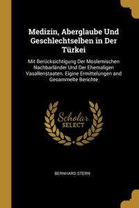 Medizin, Aberglaube Und Geschlechtselben in Der Türkei