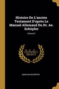 Histoire De L'ancien Testament D'après Le Manuel Allemand Du Dr. Ae. Schöpfer; Volume 2