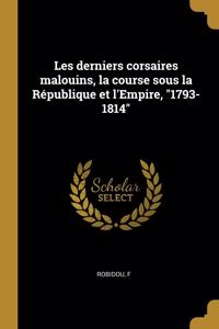 Les derniers corsaires malouins, la course sous la République et l'Empire, 1793-1814