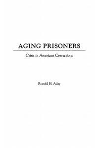 Aging Prisoners: Crisis in American Corrections