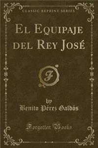 El Equipaje del Rey JosÃ© (Classic Reprint)