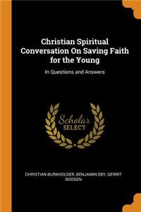 Christian Spiritual Conversation on Saving Faith for the Young: In Questions and Answers