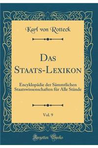 Das Staats-Lexikon, Vol. 9: Encyklopädie der Sämmtlichen Staatswissenschaften für Alle Stände (Classic Reprint)