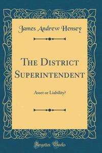 The District Superintendent: Asset or Liability? (Classic Reprint)