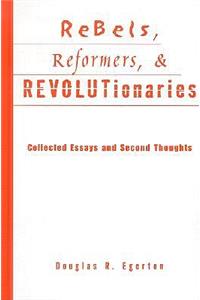 Rebels, Reformers, & Revolutionaries