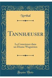 Tannhæuser: La Conscience dans un Drame Wagnérien (Classic Reprint)