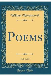 Poems, Vol. 1 of 2 (Classic Reprint)