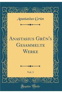 Anastasius Grï¿½n's Gesammelte Werke, Vol. 3 (Classic Reprint)