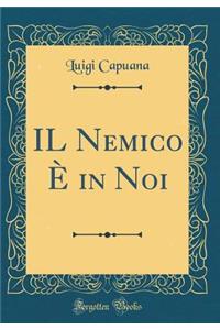 Il Nemico ï¿½ in Noi (Classic Reprint)