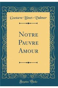 Notre Pauvre Amour (Classic Reprint)