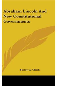 Abraham Lincoln And New Constitutional Governments