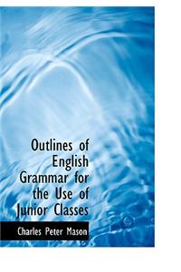 Outlines of English Grammar for the Use of Junior Classes