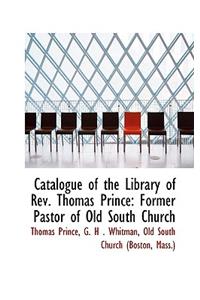 Catalogue of the Library of REV. Thomas Prince