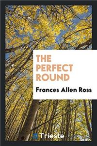 THE PERFECT ROUND