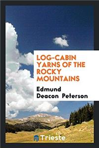 LOG-CABIN YARNS OF THE ROCKY MOUNTAINS