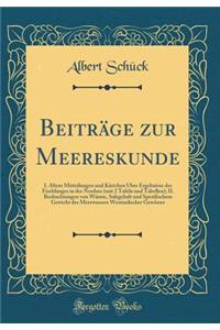 BeitrÃ¤ge Zur Meereskunde: I. Ã?ltere Mitteilungen Und KÃ¤rtchen Ã?ber Ergebnisse Des Fischfanges in Der Nordsee (Mit 2 Tafeln Und Tabellen); II. Beobachtungen Von WÃ¤rme, Salzgehalt Und Spezifischem Gewicht Des Meerwassers Westindischer GewÃ¤sser