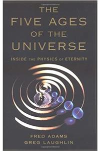 The Five Ages of the Universe: Inside the Physics of Eternity