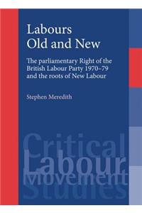 Labours Old and New: The Parliamentary Right of the British Labour Party 1970-79 and the Roots of New Labour