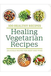 100 Healthy Recipes: Healing Vegetarian Recipes