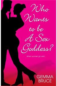 Who Wants to be a Sex Goddess