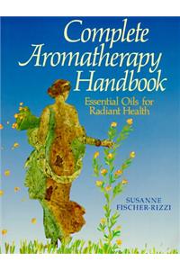 The Complete Aromatherapy Handbook: Essential Oils for Radiant Health