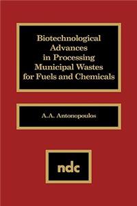 Biotechnological Advances in Processing Municipal Wastes for Fuels and Chemicals