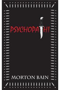 Psychopath!