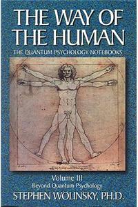 Way of Human, Volume III: Beyond Quantum Psychology, the Quantum Psychology Notebooks