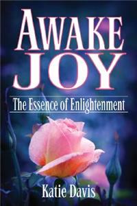 Awake Joy: The Essence of Enlightenment